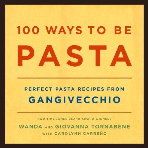 100 Ways to Be Pasta: Perfect Pasta Recipes from Gangivecchio - FULL INSTANT DOWNLOAD | PDF DOCX EPUB