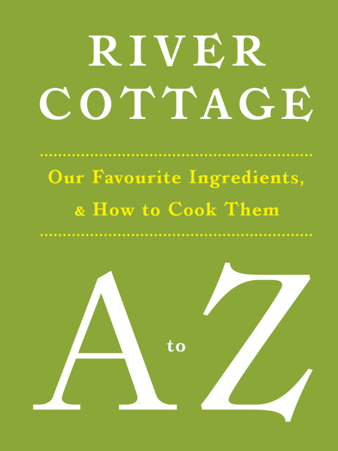 River Cottage A to Z: Our Favourite Ingredients, & How to Cook Them, 1st Edition - FULL INSTANT DOWNLOAD | PDF DOCX EPUB