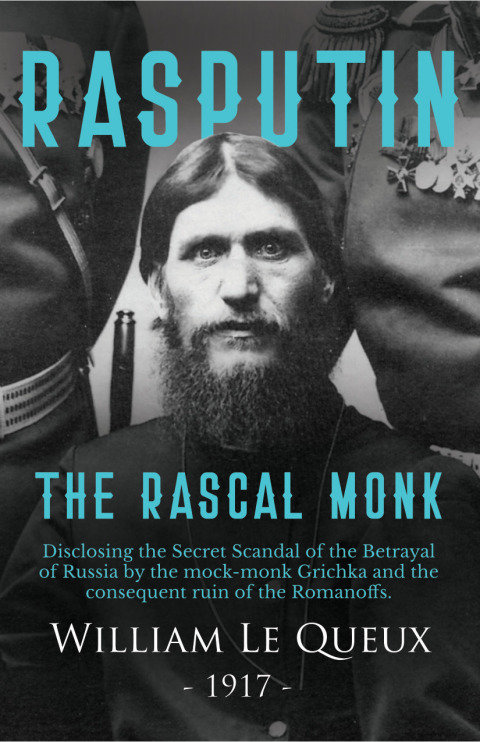 Rasputin the Rascal Monk: Disclosing the Secret Scandal of the Betrayal of Russia by the mock-monk Grichka and the consequent ruin of the Romanoffs. With official documents revealed and recorded for the first time. - FULL INSTANT DOWNLOAD | PDF DOCX EPUB