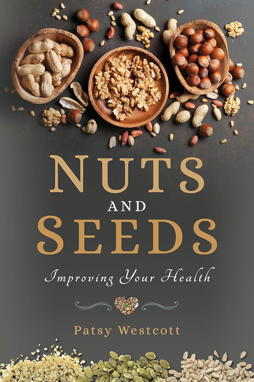 Nuts and Seeds: Improving Your Health - FULL INSTANT DOWNLOAD | PDF DOCX EPUB