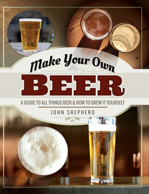 Make Your Own Beer: A Guide to All Things Beer & How to Brew it Yourself - FULL INSTANT DOWNLOAD | PDF DOCX EPUB