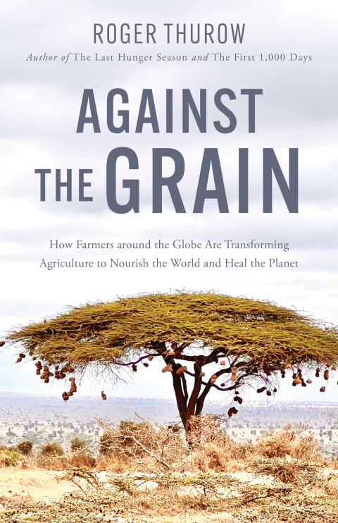 Against the Grain: How Farmers around the Globe Are Transforming Agriculture to Nourish the World and Heal the Planet - FULL INSTANT DOWNLOAD | PDF DOCX EPUB