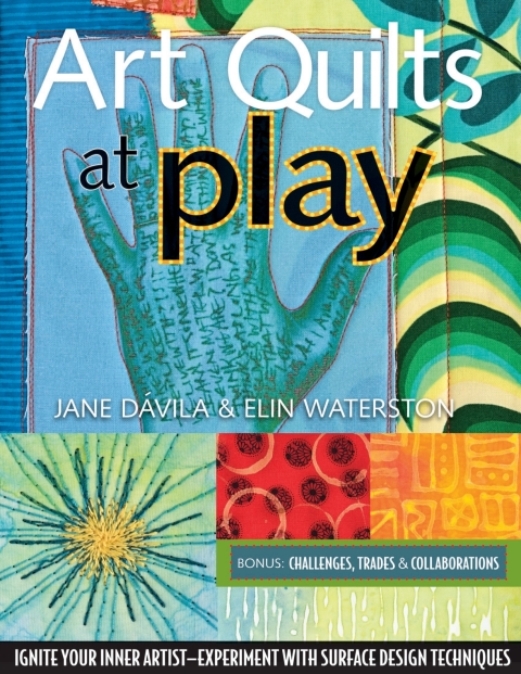 Art Quilts At Play: Ignite Your Inner Artist—Experiment with Surface Design Techniques - FULL INSTANT DOWNLOAD | PDF DOCX EPUB