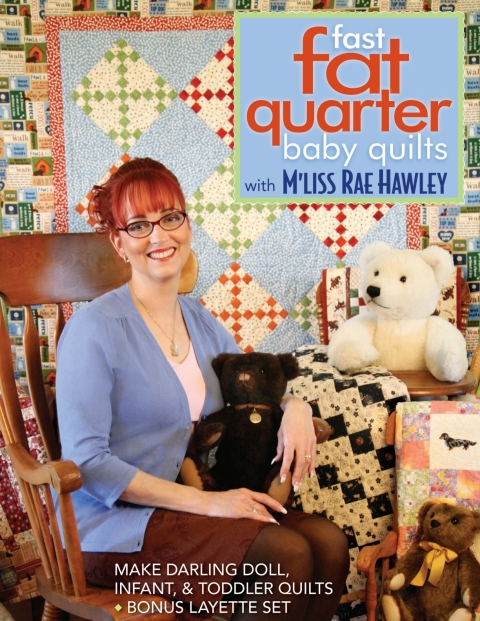 Fast, Fat Quarter Baby Quilts with M'Liss Rae Hawley: Make Darling Doll, Infant, & Toddler Quilts - Bonus Layette S - FULL INSTANT DOWNLOAD | PDF DOCX EPUB