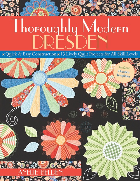 Thoroughly Modern Dresden: Quick & Easy Construction, 13 Lively Quilt Projects for All Skill Levels - FULL INSTANT DOWNLOAD | PDF DOCX EPUB