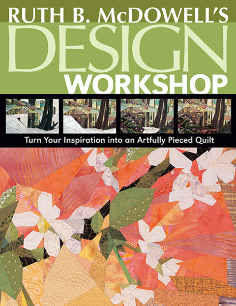 Ruth B. McDowell's Design Workshop: Turn Your Inspiration into an Artfully Pieced Quilt - FULL INSTANT DOWNLOAD | PDF DOCX EPUB