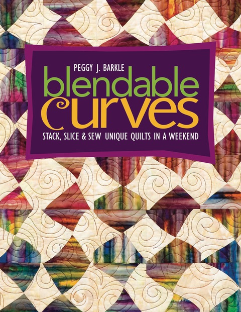 Blendable Curves: Stack, Slice & Sew Unique Quilts in a Weekend - FULL INSTANT DOWNLOAD | PDF DOCX EPUB