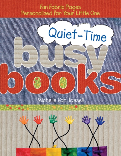 Quiet-Time Busy Books: Fun Fabric Pages Personalized for Your Little One - FULL INSTANT DOWNLOAD | PDF DOCX EPUB