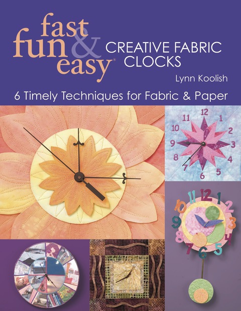 Fast, Fun & Easy Creative Fabric Clocks: 6 Timely Techniques for Fabric & Paper - FULL INSTANT DOWNLOAD | PDF DOCX EPUB