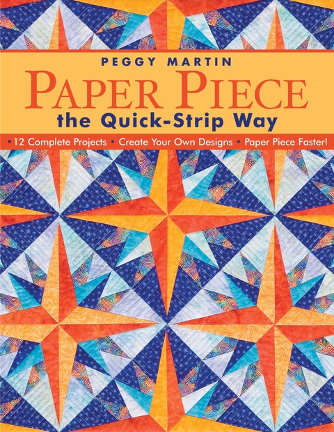 Paper Piece The Quick Strip Way: 12 Complete Projects - Create Your Own Designs - Paper Piece Faster! - FULL INSTANT DOWNLOAD | PDF DOCX EPUB