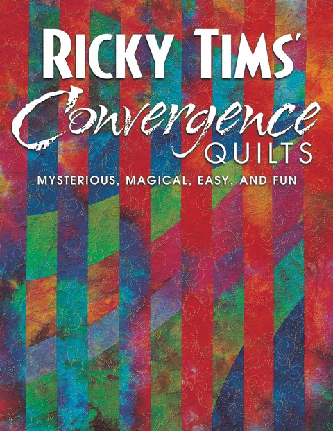 Ricky Tims Convergence Quilts: Mysterious, Magical, Easy, and Fun - FULL INSTANT DOWNLOAD | PDF DOCX EPUB