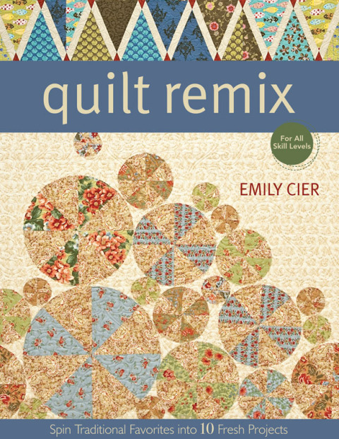 Quilt Remix: Spin Traditional Favorites into 10 Fresh Projects - FULL INSTANT DOWNLOAD | PDF DOCX EPUB