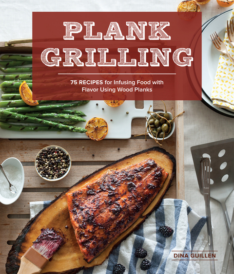 Plank Grilling: 75 Recipes for Infusing Food with Flavor Using Wood Planks - FULL INSTANT DOWNLOAD | PDF DOCX EPUB