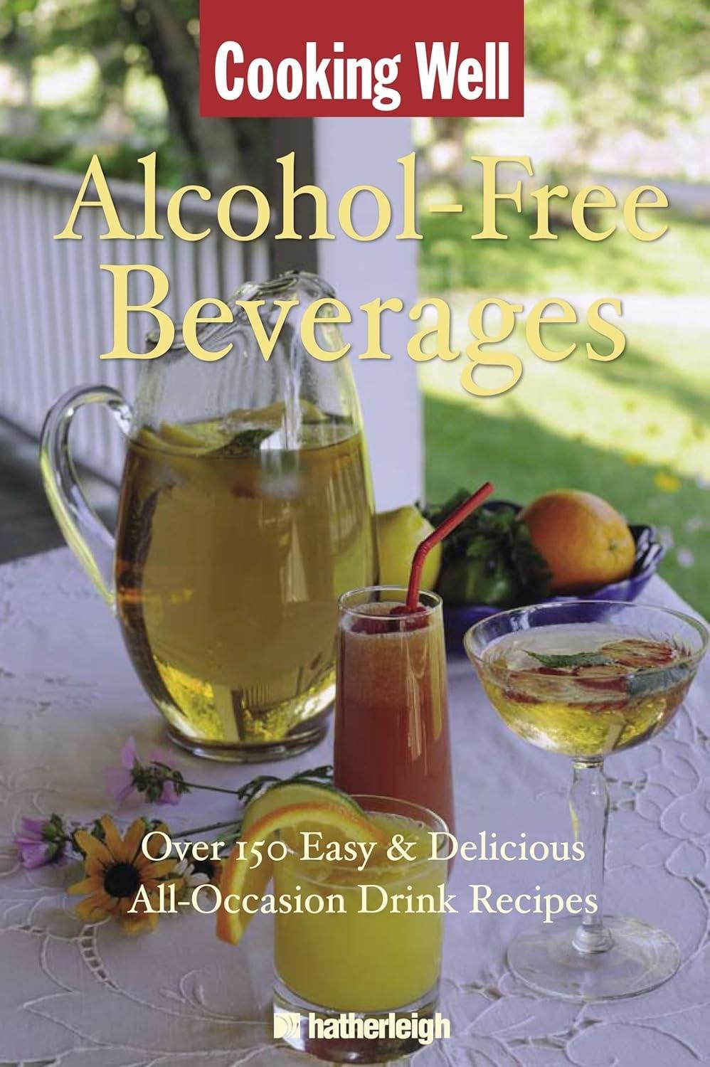 Cooking Well: Alcohol-Free Beverages: Over 150 Easy & Delicious All-Occasion Drink Recipes - FULL INSTANT DOWNLOAD | PDF DOCX EPUB