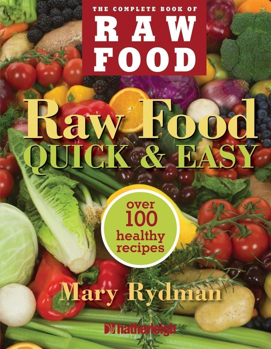 Raw Food Quick & Easy: Over 100 Healthy Recipes Including Smoothies, Seasonal Salads, Dressings, Pates, Soups, Hearty Creations, Snacks, and Desserts - FULL INSTANT DOWNLOAD | PDF DOCX EPUB