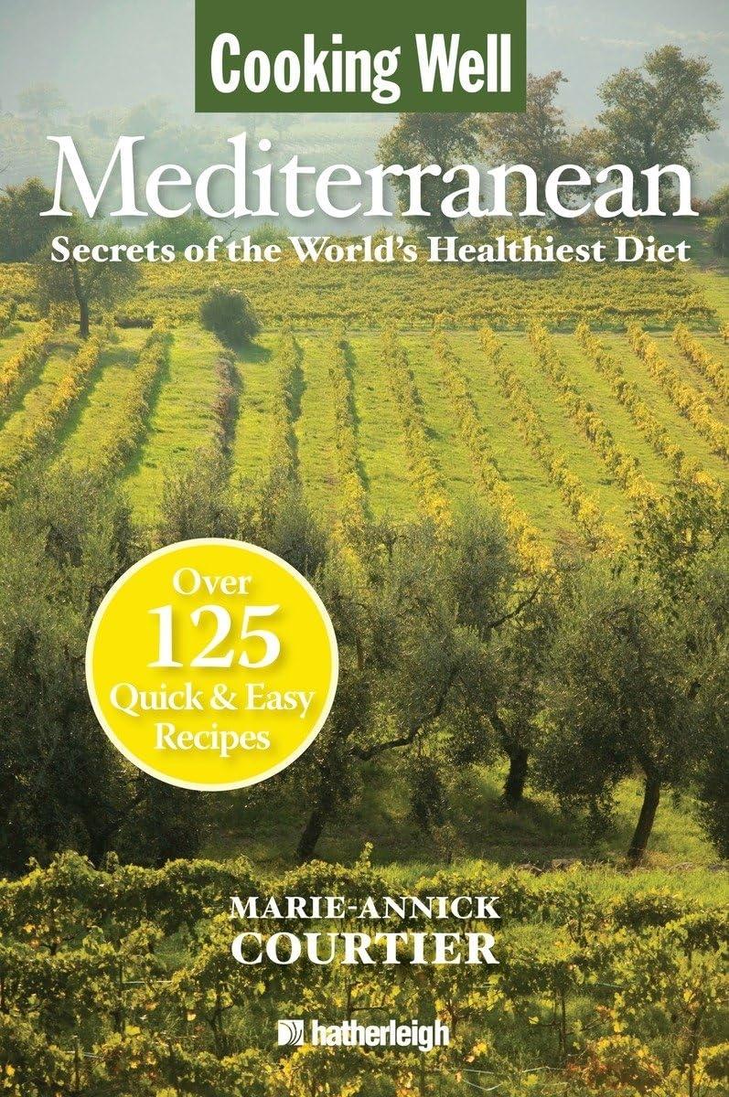 Cooking Well: Mediterranean: Secrets of the World's Healthiest Diet, Over 125 Quick & Easy Recipes - FULL INSTANT DOWNLOAD | PDF DOCX EPUB