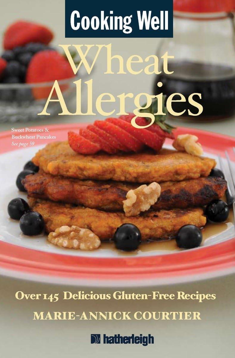 Cooking Well: Wheat Allergies: Over 145 Delicious Gluten-Free Recipes - FULL INSTANT DOWNLOAD | PDF DOCX EPUB