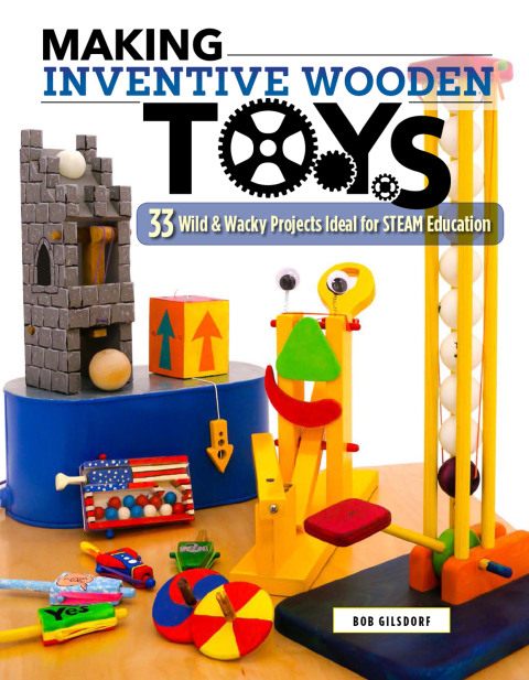Making Inventive Wooden Toys: 33 Wild & Wacky Projects Ideal for STEAM Education - FULL INSTANT DOWNLOAD | PDF DOCX EPUB