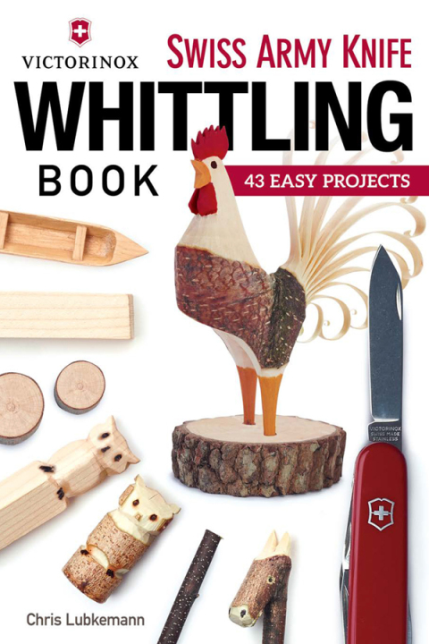 Victorinox Swiss Army Knife Book of Whittling: 43 Easy Projects - FULL INSTANT DOWNLOAD | PDF DOCX EPUB