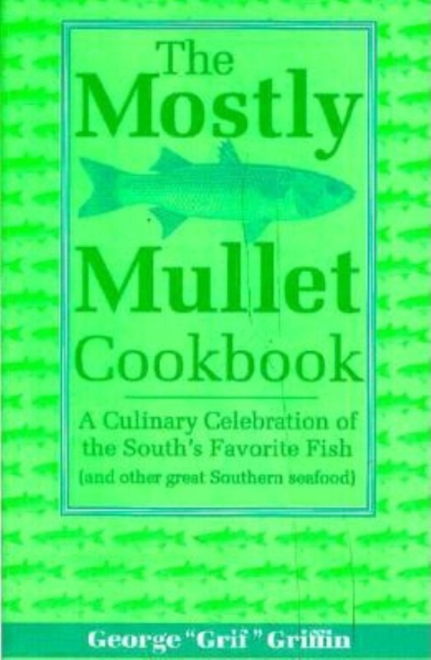 The Mostly Mullet Cookbook: A Culinary Celebration of the South's Favorite Fish (and Other Great Southern Seafood) - FULL INSTANT DOWNLOAD | PDF DOCX EPUB
