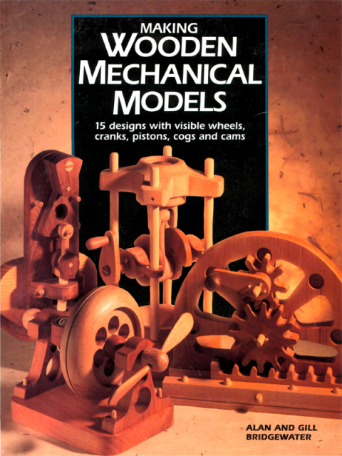 Making Wooden Mechanical Models: 15 Designs with Visible Wheels, Cranks, Pistons, Cogs, and Cams - FULL INSTANT DOWNLOAD | PDF DOCX EPUB