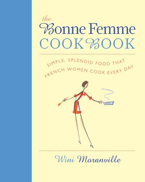 The Bonne Femme Cookbook: Simple, Splendid Food That French Women Cook Every Day - FULL INSTANT DOWNLOAD | PDF DOCX EPUB