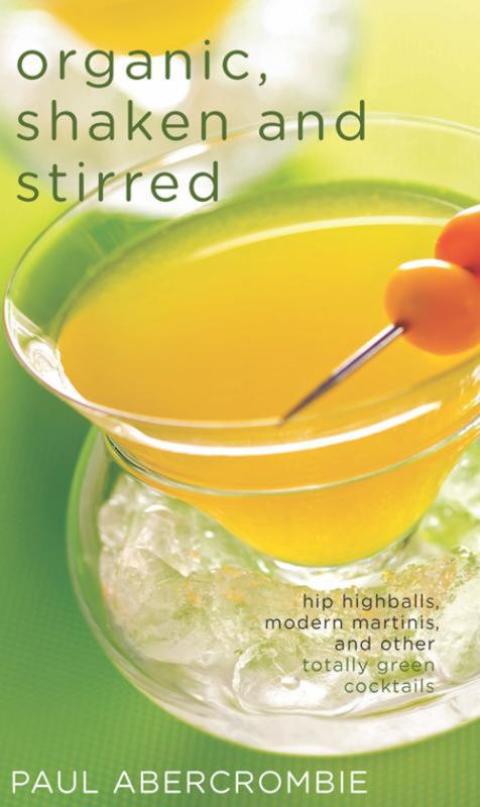 Organic, Shaken and Stirred: Hip Highballs, Modern Martinis, and Other Totally Green Cocktails - FULL INSTANT DOWNLOAD | PDF DOCX EPUB