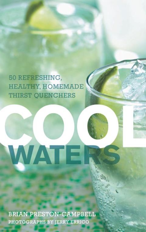 Cool Waters: 50 Refreshing, Healthy, Homemade Thirst Quenchers - FULL INSTANT DOWNLOAD | PDF DOCX EPUB