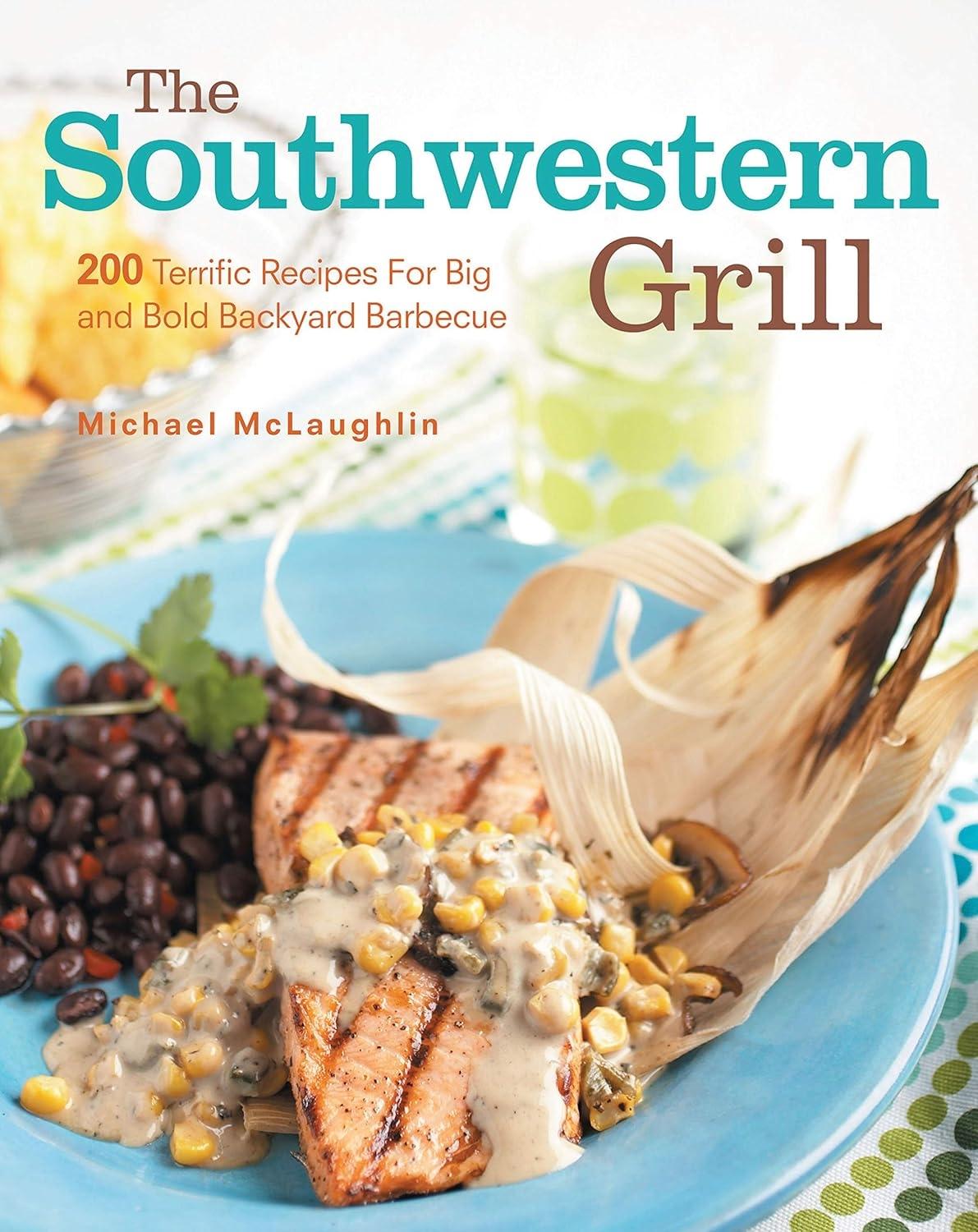 Southwestern Grill: 200 Terrific Recipes for Big Bold Backyard Barbecue - FULL INSTANT DOWNLOAD | PDF DOCX EPUB