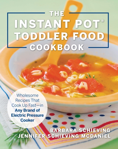 The Instant Pot Toddler Food Cookbook: Wholesome Recipes That Cook Up Fast - in Any Brand of Electric Pressure Cooker - FULL INSTANT DOWNLOAD | PDF DOCX EPUB