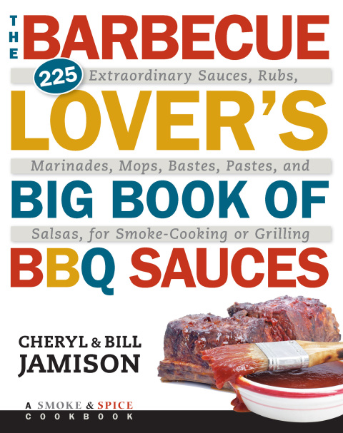 Barbecue Lover's Big Book of BBQ Sauces: 225 Extraordinary Sauces, Rubs, Marinades, Mops, Bastes, Pastes, and Salsas, for Smoke-Cooking or Grilling - FULL INSTANT DOWNLOAD | PDF DOCX EPUB