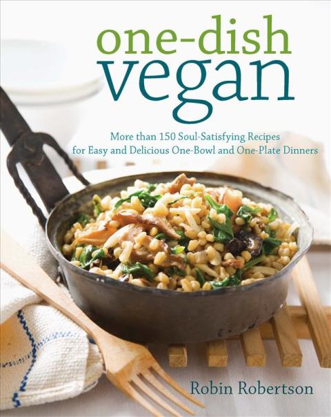 One-Dish Vegan: More than 150 Soul-Satisfying Recipes for Easy and Delicious One-Bowl and One-Plate Dinners - FULL INSTANT DOWNLOAD | PDF DOCX EPUB