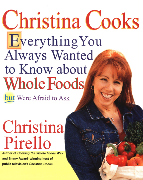 Christina Cooks: Everything You Always Wanted to Know About Whole Foods But Were Afraid to Ask: A Cookbook - FULL INSTANT DOWNLOAD | PDF DOCX EPUB