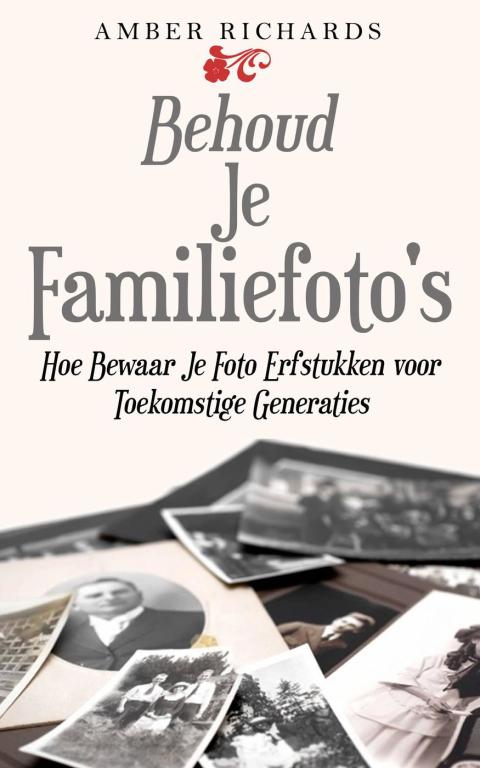 Behoud Je Familiefoto's: Hoe Bewaar Je Foto Erfstukken voor Toekomstige Generaties - FULL INSTANT DOWNLOAD | PDF DOCX EPUB