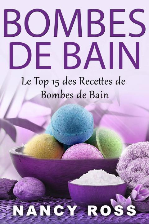 Bombes de Bain: Le Top 15 des Recettes de Bombes de Bain - FULL INSTANT DOWNLOAD | PDF DOCX EPUB
