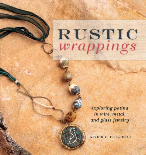 Rustic Wrappings: Exploring Patina in Wire, Metal, and Glass Jewelry - FULL INSTANT DOWNLOAD | PDF DOCX EPUB