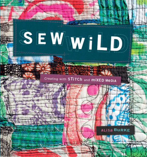 Sew Wild: Creating With Stitch and Mixed Media - FULL INSTANT DOWNLOAD | PDF DOCX EPUB