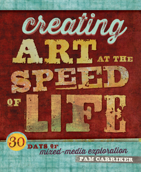 Creating Art at the Speed of Life: 30 Days of Mixed-Media Exploration - FULL INSTANT DOWNLOAD | PDF DOCX EPUB