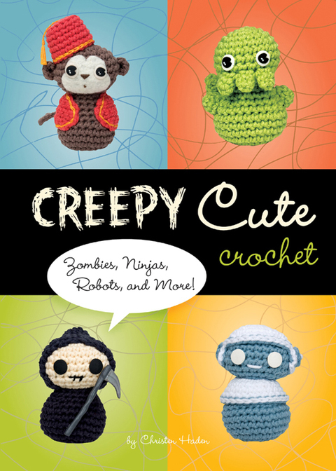 Creepy Cute Crochet: Zombies, Ninjas, Robots, and More! - FULL INSTANT DOWNLOAD | PDF DOCX EPUB