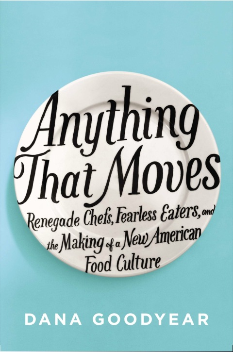 Anything That Moves: Renegade Chefs, Fearless Eaters, and the Making of a New American Food Culture - FULL INSTANT DOWNLOAD | PDF DOCX EPUB
