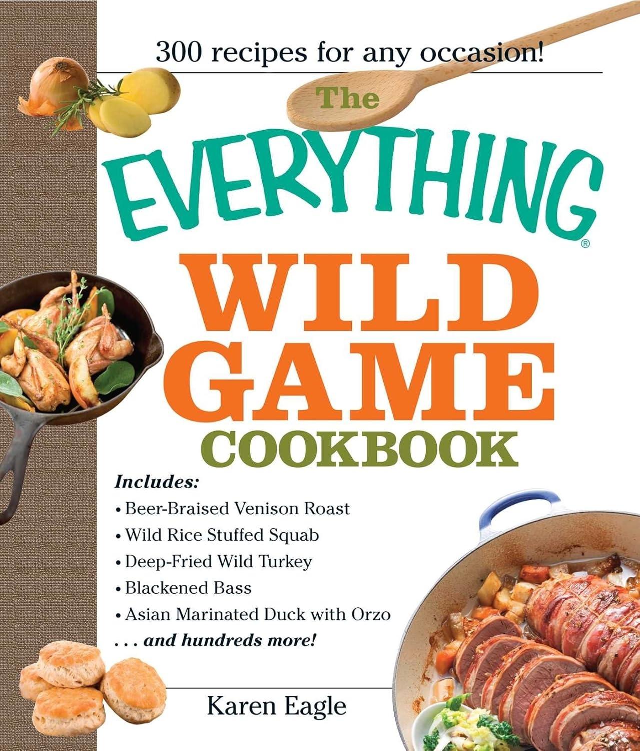 The Everything Wild Game Cookbook: From Fowl And Fish to Rabbit And Venison--300 Recipes for Home-cooked Meals - FULL INSTANT DOWNLOAD | PDF DOCX EPUB