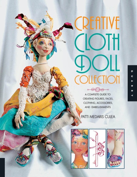 Creative Cloth Doll Collection: A Complete Guide to Creating Figures, Faces, Clothing, Accessories, and Embellishments - FULL INSTANT DOWNLOAD | PDF DOCX EPUB