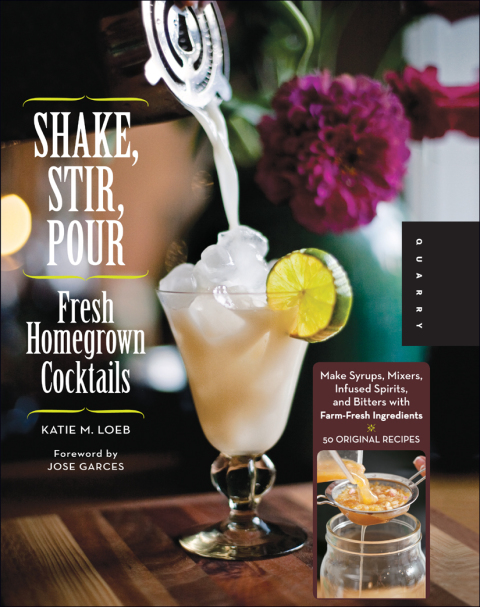 Shake, Stir, Pour-Fresh Homegrown Cocktails: Make Syrups, Mixers, Infused Spirits, and Bitters with Farm-Fresh Ingredients-50 Original Recipes - FULL INSTANT DOWNLOAD | PDF DOCX EPUB