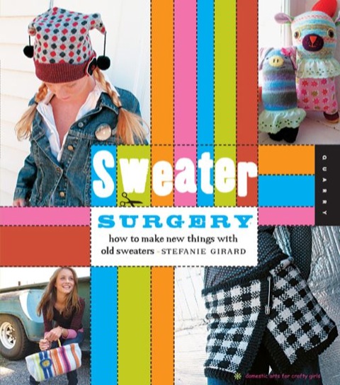 Sweater Surgery: How to Make New Things with Old Sweaters - FULL INSTANT DOWNLOAD | PDF DOCX EPUB