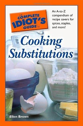 The Complete Idiot's Guide to Cooking Substitutions: An A-to-Z Compendium of Recipe Savers for Spices, Staples, and More! - FULL INSTANT DOWNLOAD | PDF DOCX EPUB