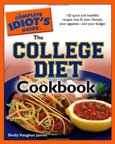 The Complete Idiot's Guide to the College Diet Cookbook: 150 Quick and Healthful Recipes That Fit Your Lifestyle, Your Appetite—and Your Budget - FULL INSTANT DOWNLOAD | PDF DOCX EPUB