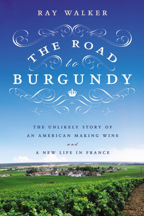 The Road to Burgundy: The Unlikely Story of an American Making Wine and a New Life in France - FULL INSTANT DOWNLOAD | PDF DOCX EPUB