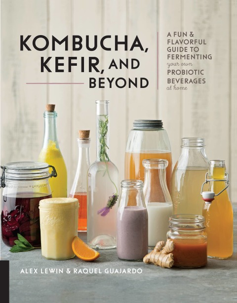 Kombucha, Kefir, and Beyond: A Fun and Flavorful Guide to Fermenting Your Own Probiotic Beverages at Home - FULL INSTANT DOWNLOAD | PDF DOCX EPUB
