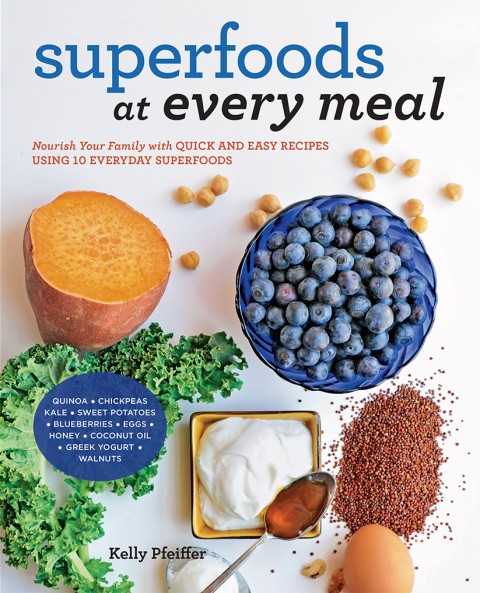 Superfoods at Every Meal: Nourish Your Family with Quick and Easy Recipes Using 10 Everyday Superfoods: * Quinoa * Chickpeas * Kale * Sweet Potatoes * Blueberries * Eggs * Honey * Coconut Oil * Greek Yogurt * Walnuts - FULL INSTANT DOWNLOAD | PDF DOCX EPUB