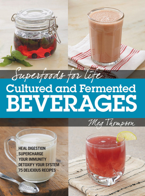 Superfoods for Life, Cultured and Fermented Beverages: Heal digestion - Supercharge Your Immunity - Detox Your System - 75 Delicious Recipes - FULL INSTANT DOWNLOAD | PDF DOCX EPUB